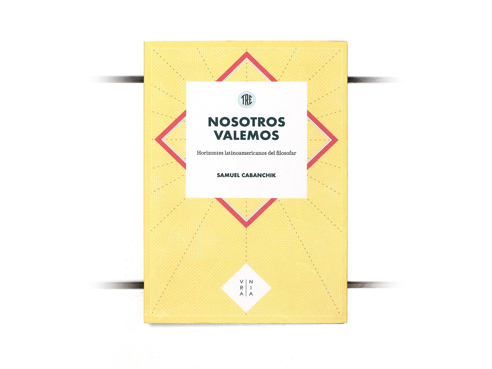 Nosotros Valemos. Horizontes latinoamericanos del filosofar by Samuel Cabanchik